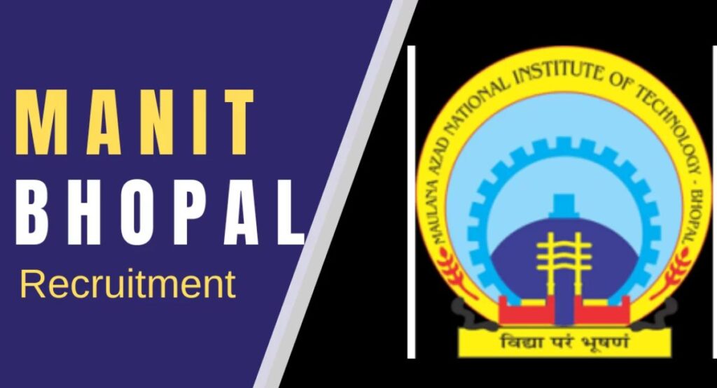 MANIT Bhopal Recruitment 2024:सुनहरा मौका मध्य प्रदेश राष्ट्रीय प्रौद्योगिकी संस्थान में विभिन्‍न पदों पर निकाली vacancy जल्दी करें apply
